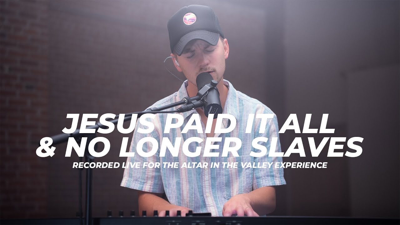 Jesus Paid It All & No Longer Slaves - Altar in the Valley Experience