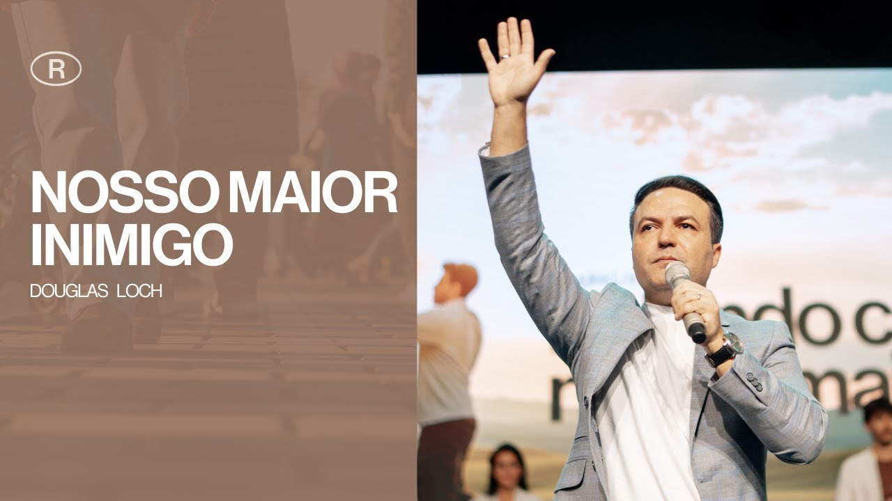 NOSSO MAIOR INIMIGO | Douglas Loch