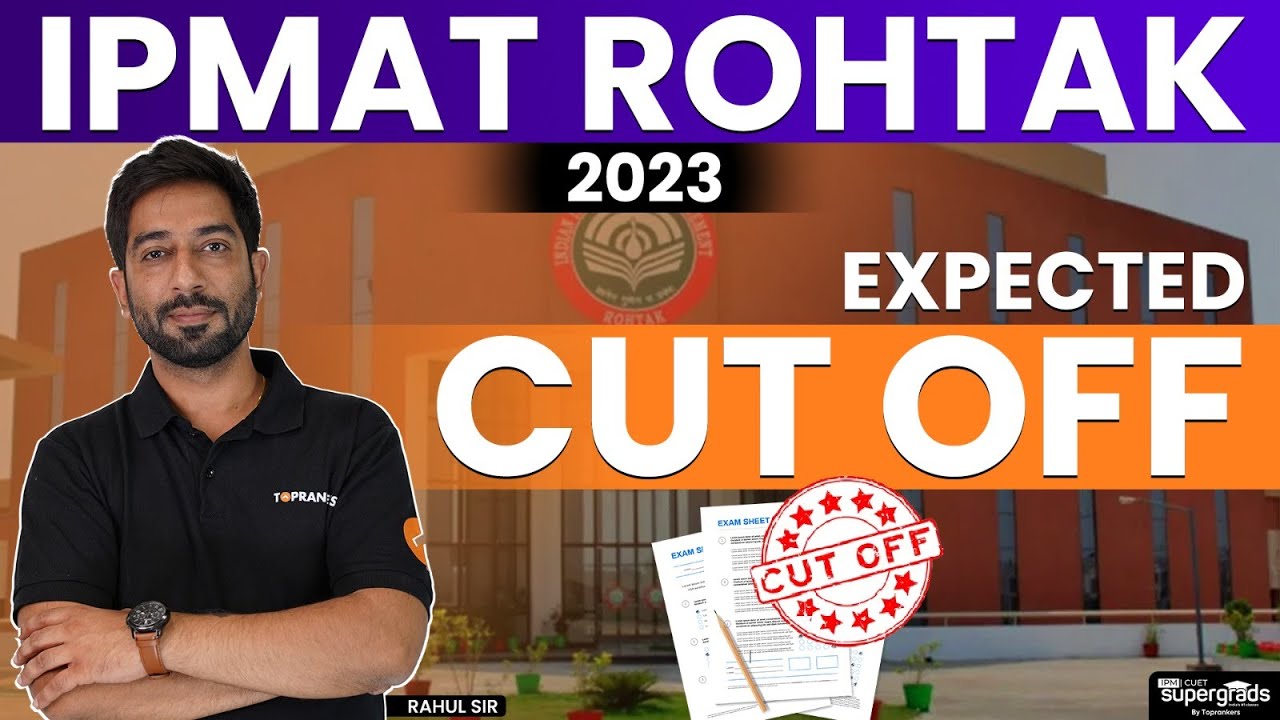IPMAT Rohtak 2023 Expected Cut off | IPMAT Rohtak Cut off & Difficulty Level | IPMAT Rohtak Cut off