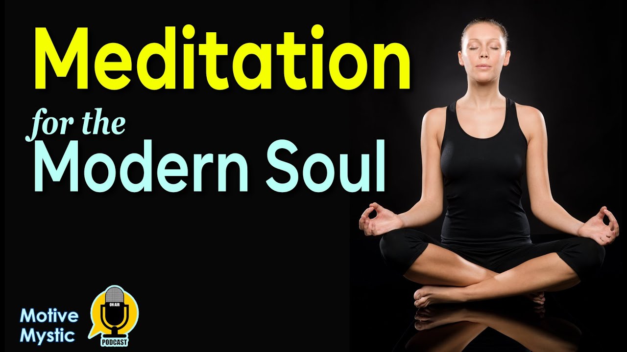 Meditation for the Modern Soul- Techniques for Inner Calm