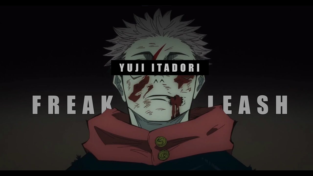 Yuji Itadori - Freak on a Leash (AMV)