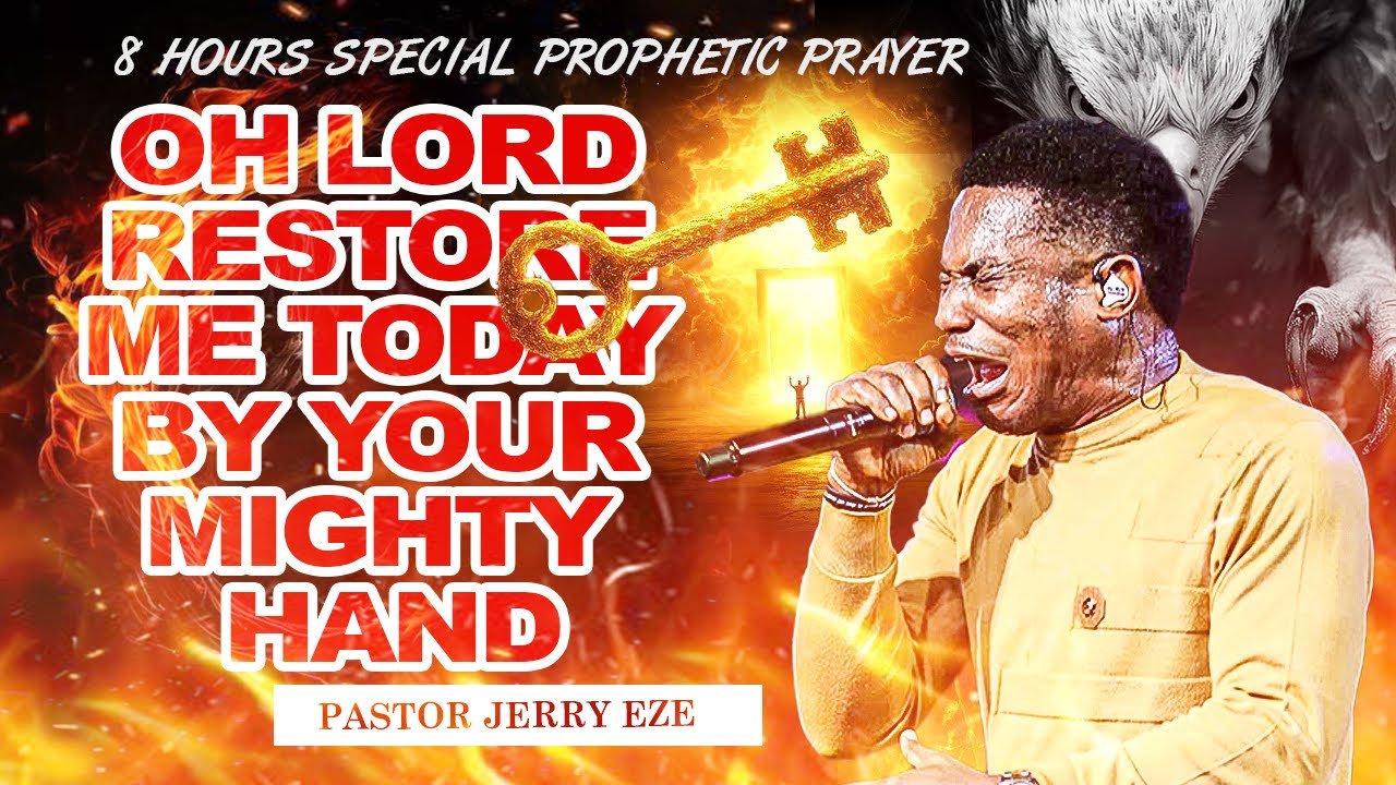 OH LORD RESTORE ME TODAY BY YOUR MIGHTY HAND || 8 HOURS SPECIAL PROPHETIC PRAYER || PASTOR JERRY EZE