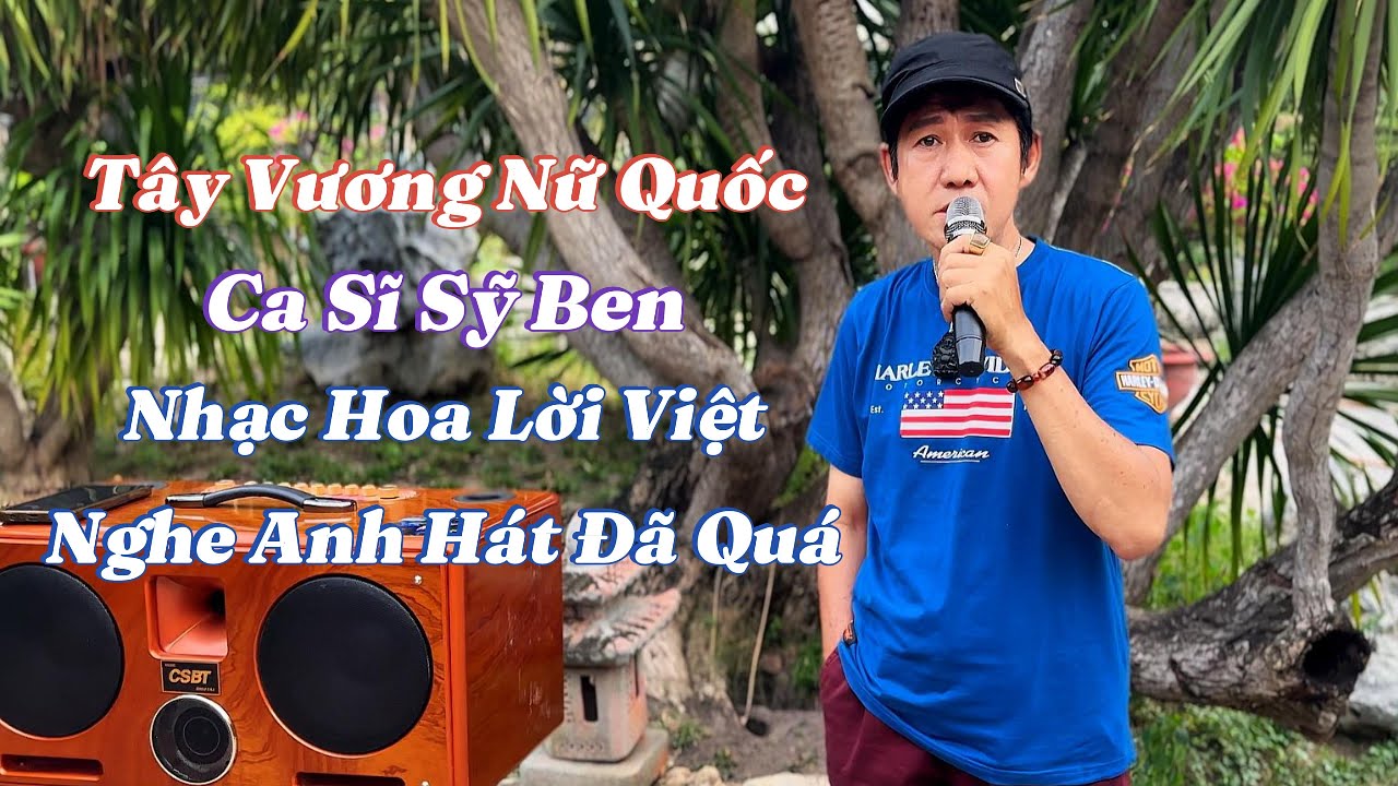 Ca Sĩ Sỹ Ben - Hát Nhạc Hoa - Thì Bao Hay Rồi - Tây Vương Nữ Quốc
