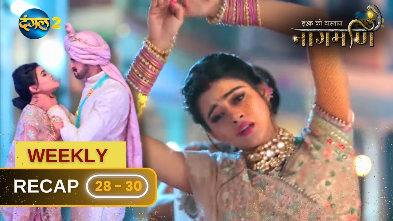 Ishq Ki Dastaan नागमणि  | Weekly Recap 28-30 | Naagmani | Dangal 2