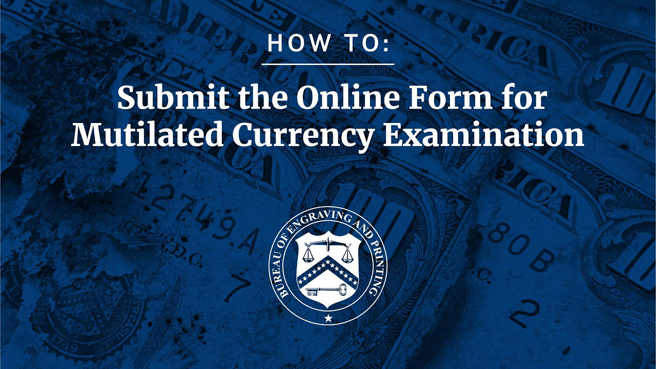 How to Submit the Online Form for Mutilated U.S. Currency Examination at the BEP.