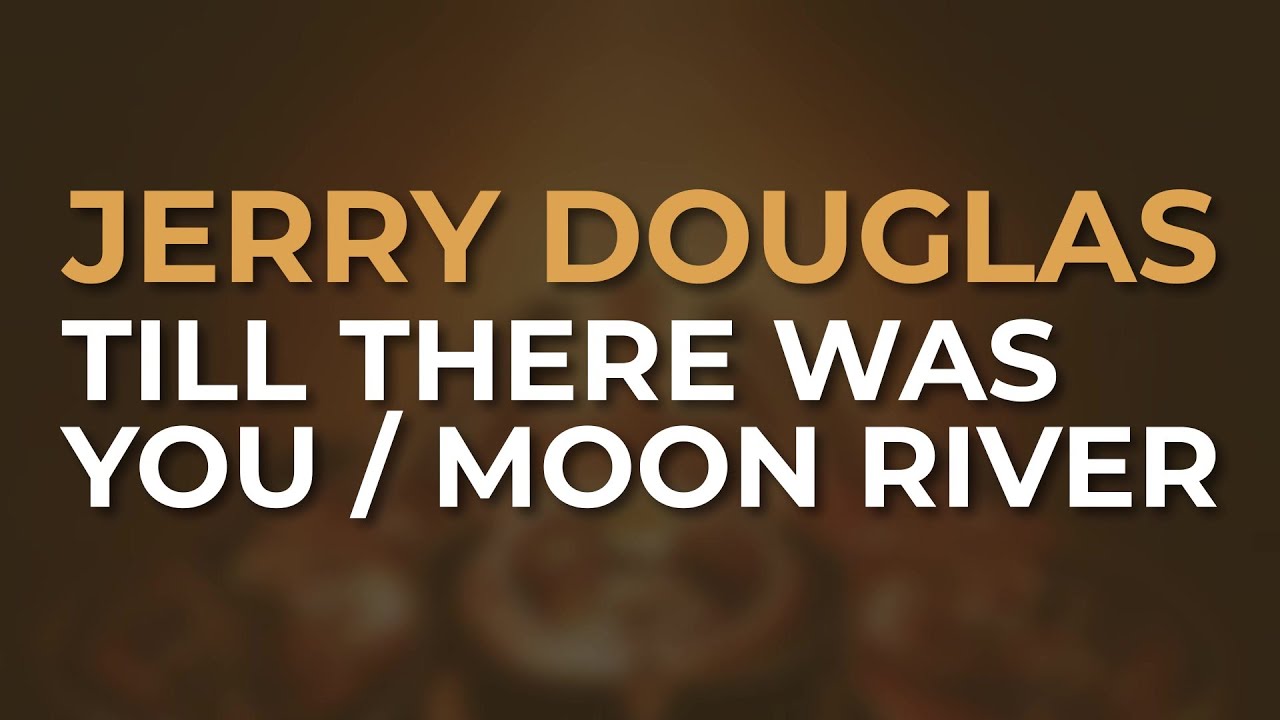 Jerry Douglas - Till There Was You / Moon River (Official Audio)
