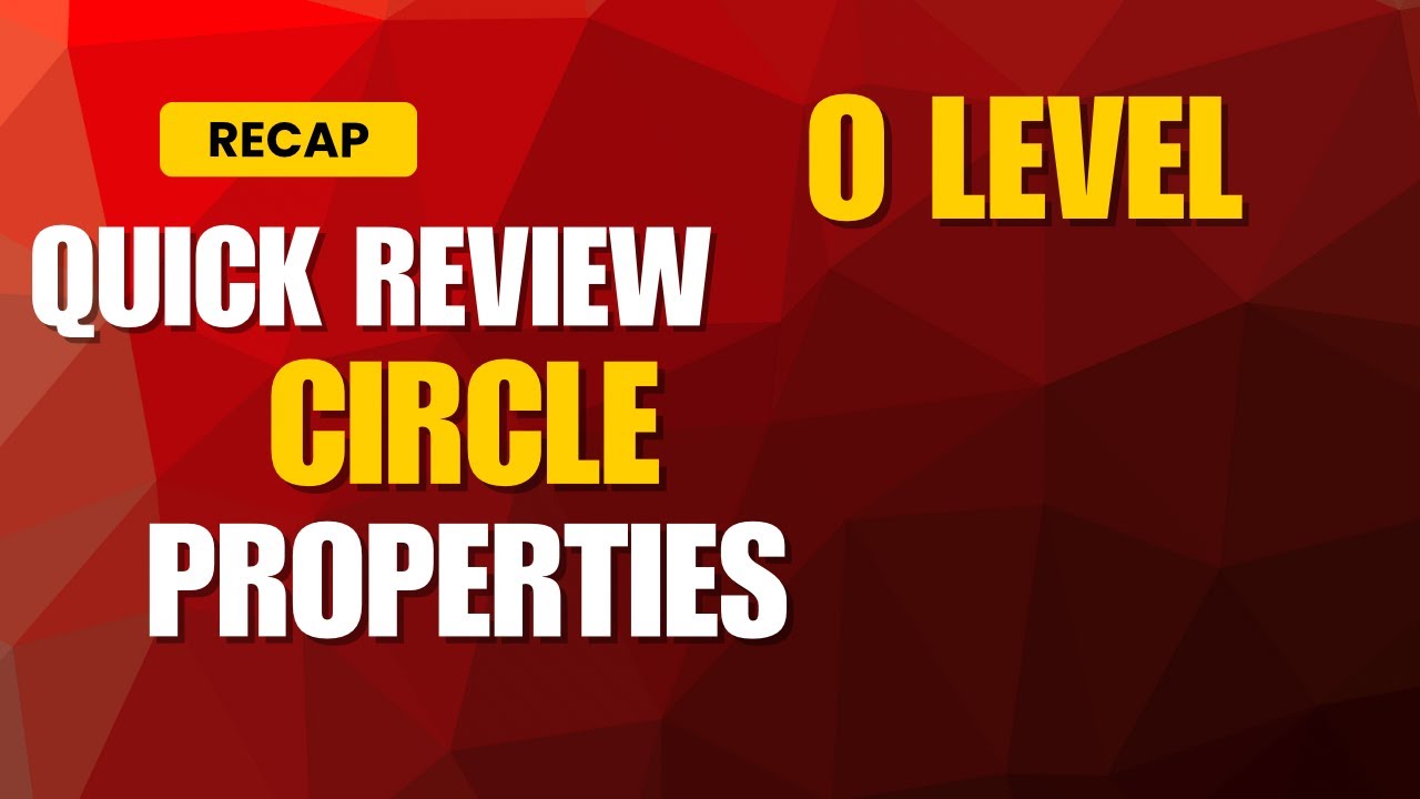 CIRCLE PROPERTIES QUICK REVISION | OLEVEL 4024 | IGCSE 0580
