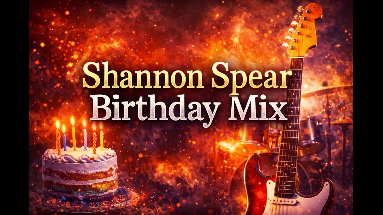 🎂🎸 SHANNON SPEAR BIRTHDAY MIX 🎸🎂