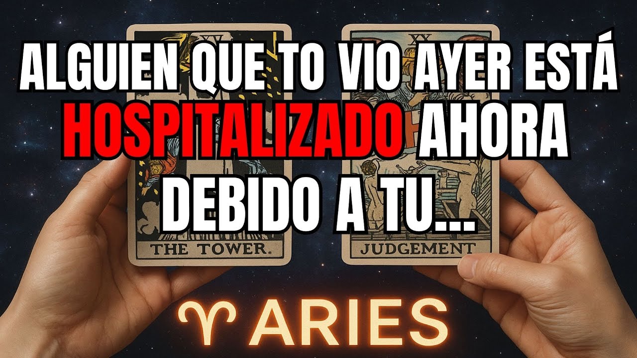 ARIES♈️ALGUIEN QUE TE VIO AYER ESTÁ HOSPITALIZADO AHORA DEBIDO A TU...