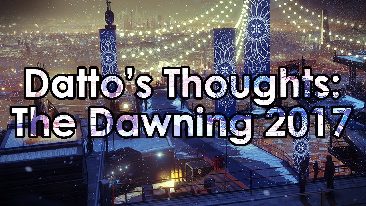 Destiny 2: Datto's Thoughts on The Dawning 2017