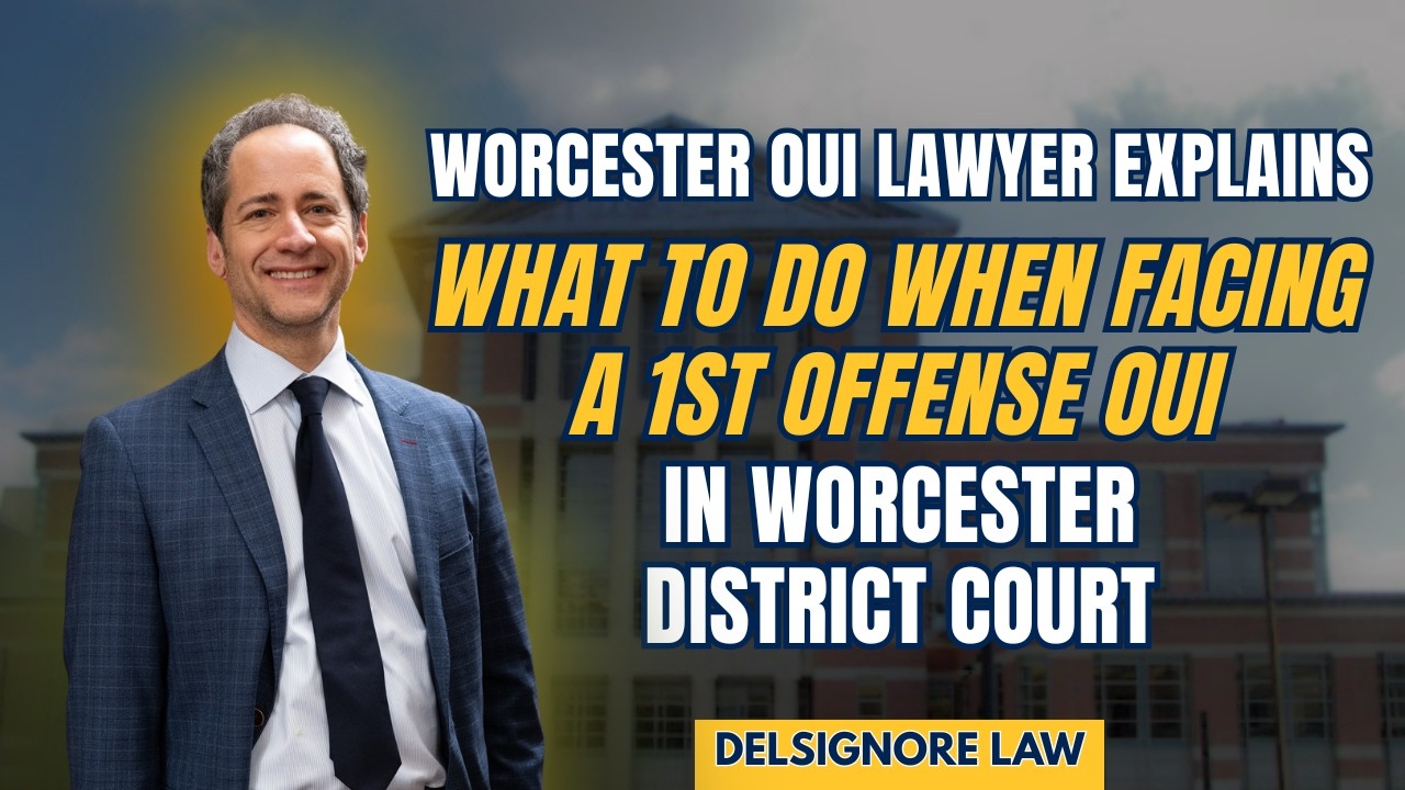 Worcester District Court 1st Offense OUI:  Learn from Attorney Michael DelSignore what to do next