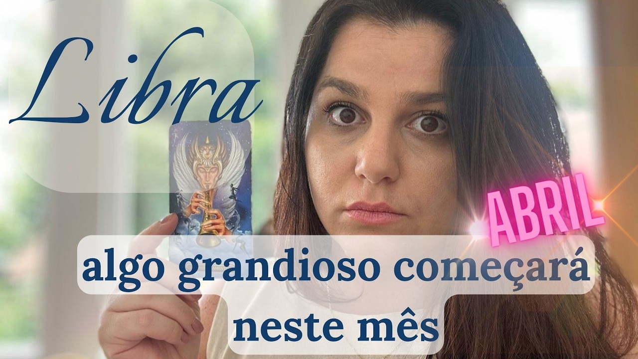 LIBRA ♎ ABRIL: CONFIE, ALGO GRANDIOSO COME&Ccedil;AR&Aacute; NESTE M&Ecirc;S!