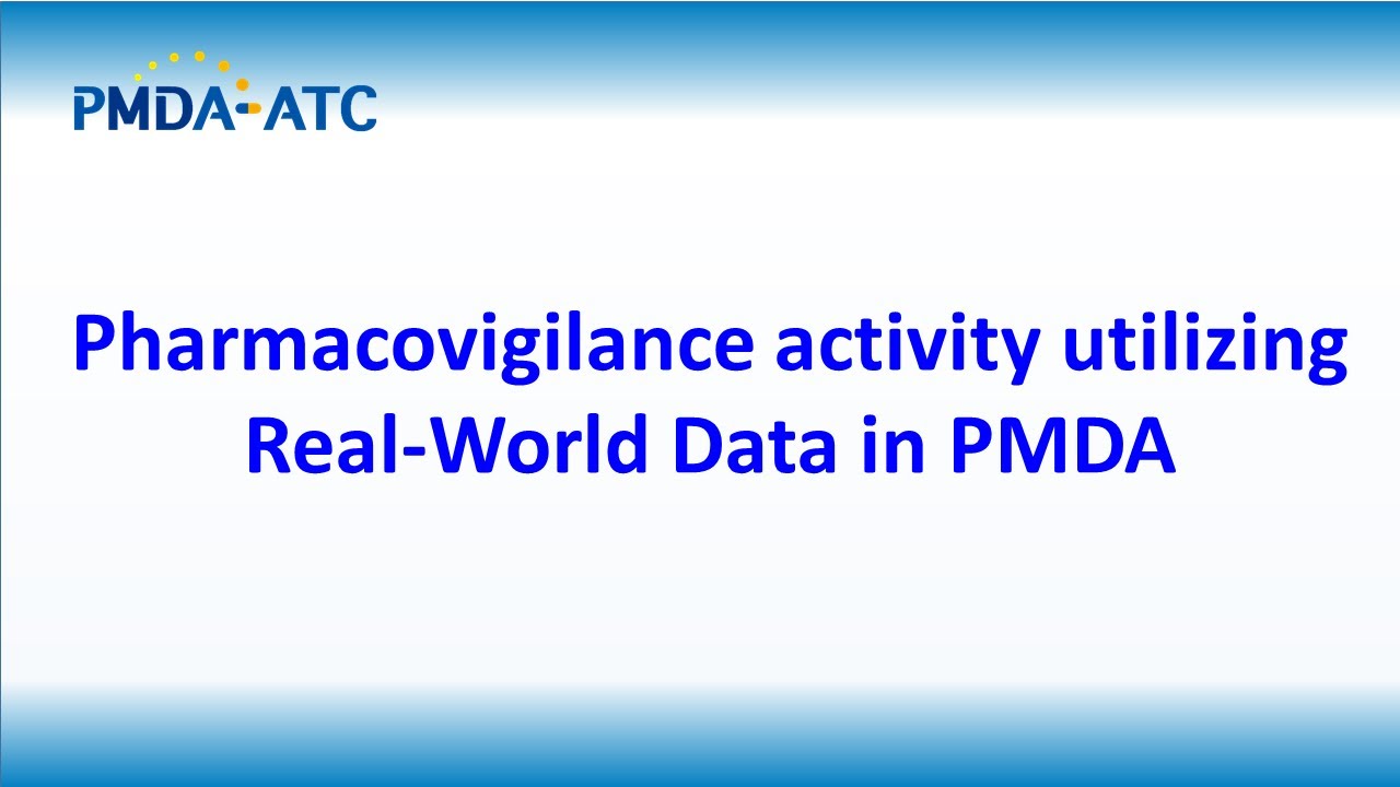 (Safety) Pharmacovigilance activity utilizing Real World Data in PMDA - PMDA-ATC Learning Videos