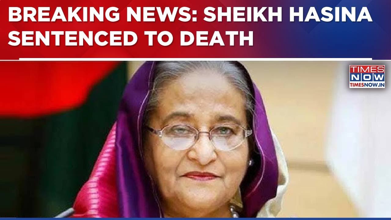Bangladesh's Ousted PM Sheikh Hasina Sentenced To Death In Students Crackdown Case | Breaking News