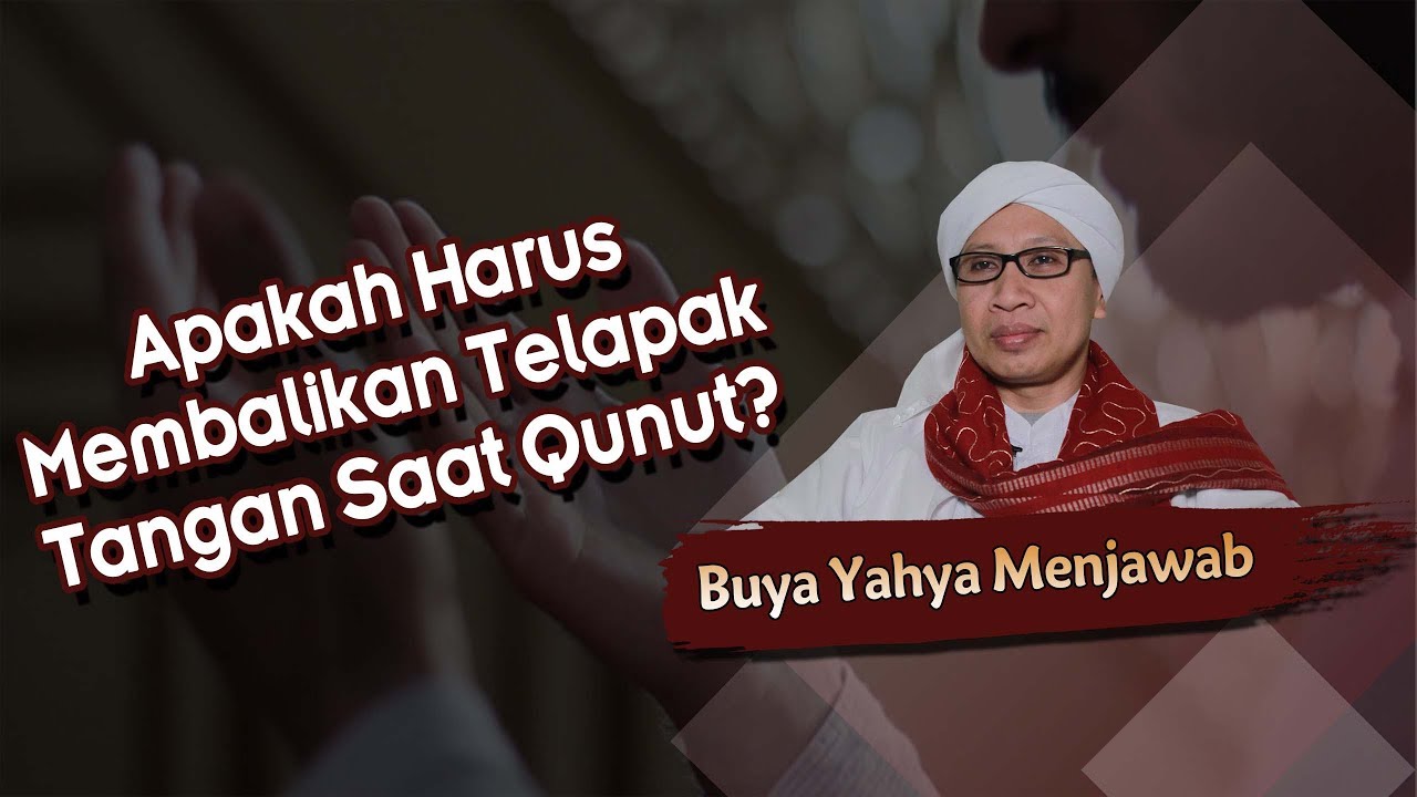Apakah Harus Membalikan Telapak Tangan Saat Qunut ? - Buya Yahya Menjawab