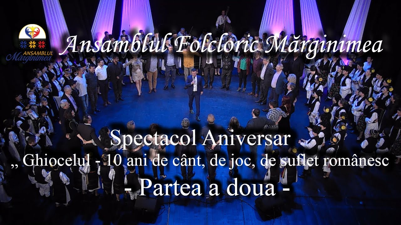 Spectacol Aniversar || „ Ghiocelul - 10 ani de cânt, de joc, de suflet românesc” || Partea a doua