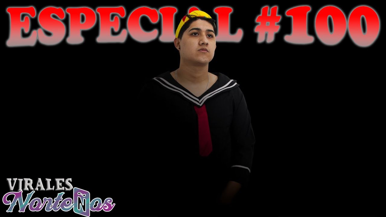 Especial Virales Norte&ntilde;os #100