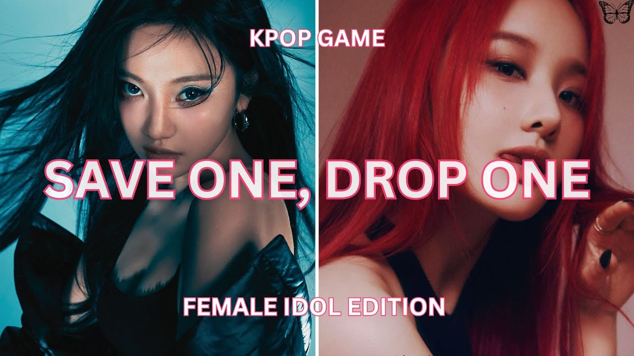 SAVE ONE, DROP ONE GAME [FEMALE IDOL EDITION]