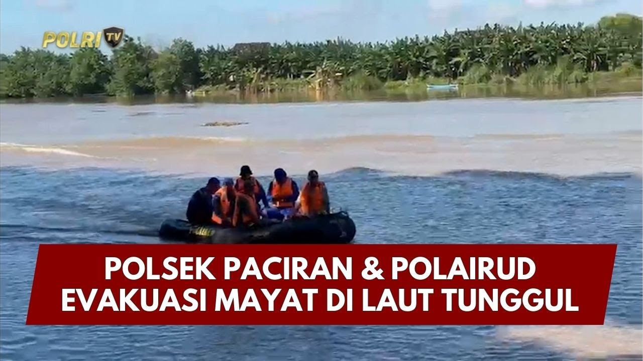 PRESISI UPDATE : POLSEK PACIRAN & POLAIRUD EVAKUASI MAYAT DI LAUT TUNGGUL 07/02/2026 (17.00)