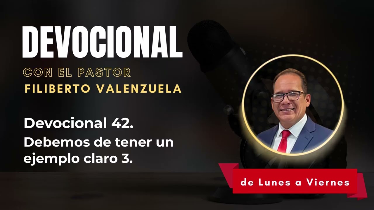 Devocional 42. Debemos de tener un ejemplo claro 3. Pastor Filiberto Valenzuela