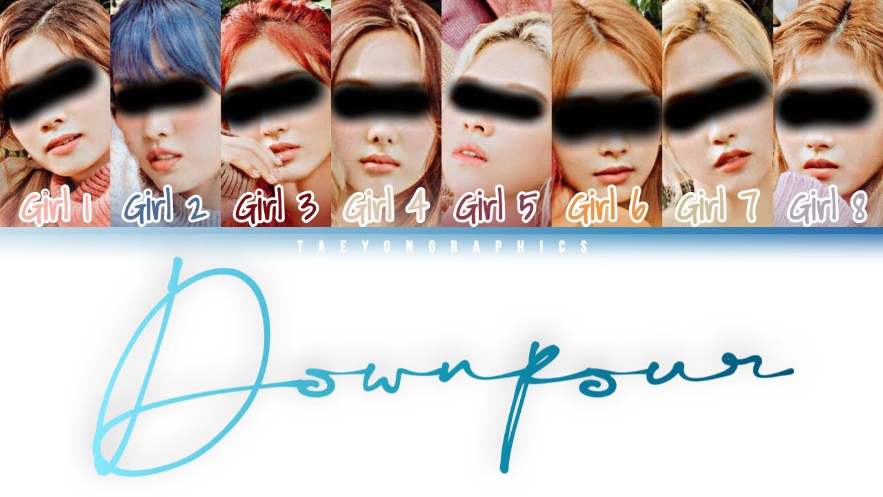 [YOUR GIRL GROUP] (8 Members) ‘DOWNPOUR’ (Han/Rom/Eng) (Original by I.O.I)