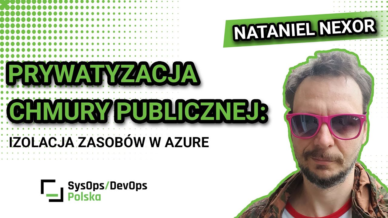 [#437] Prywatyzacja chmury publicznej: izolacja zasobów w Azure - Nataniel Nexor Zieliński