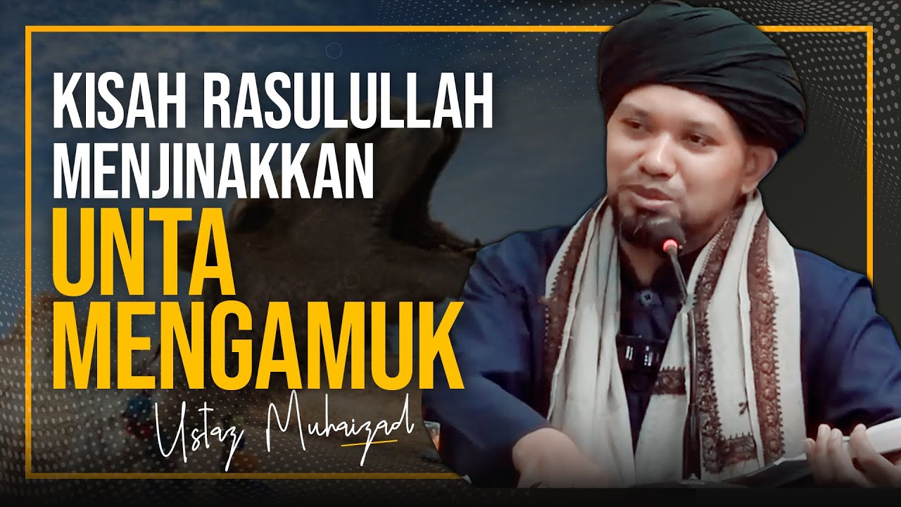 KISAH NABI S.A.W DENGAN UNTA MENGAMUK |  Ustaz Muhaizad Muhammad