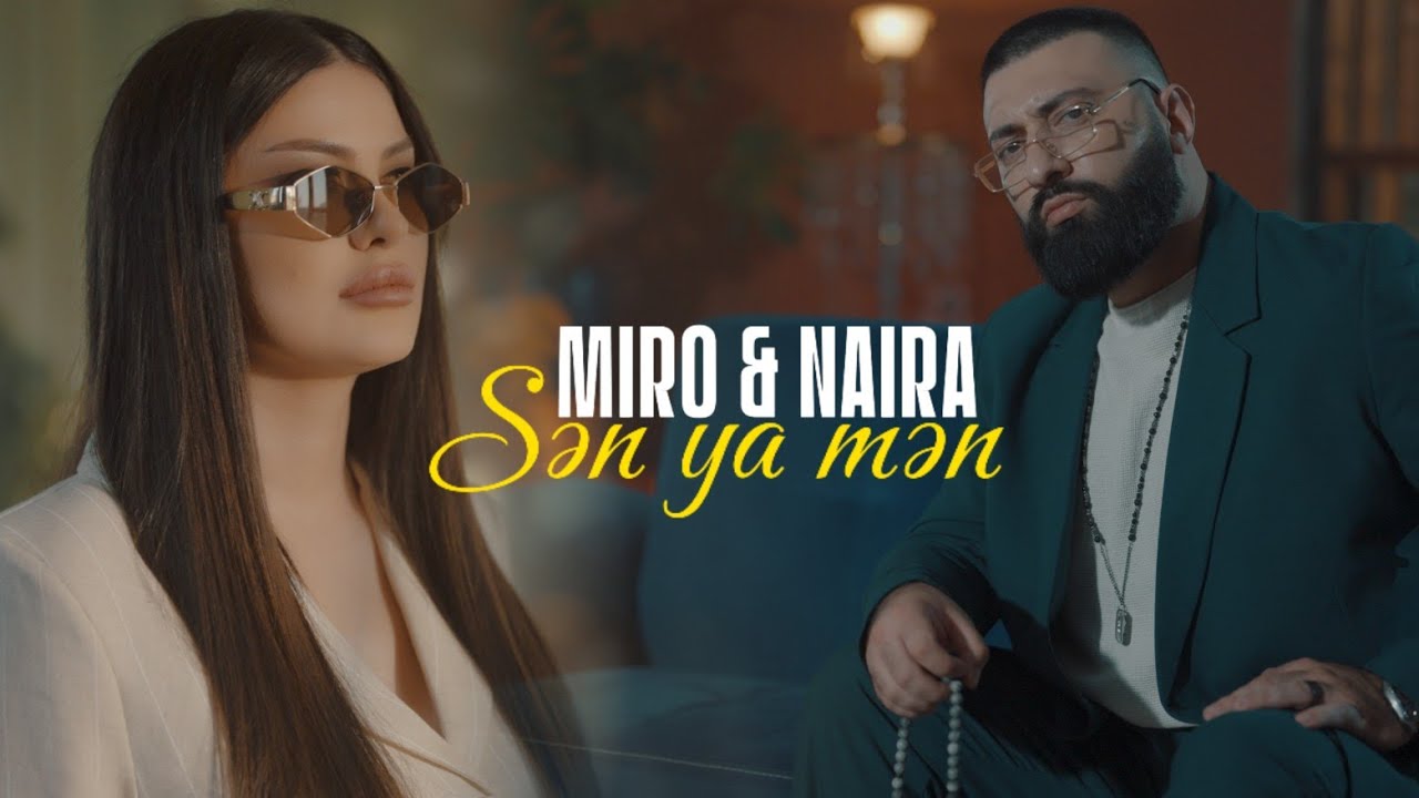 Miro & Naira &mdash; Sən Ya Mən (Prod. by SarkhanBeats)