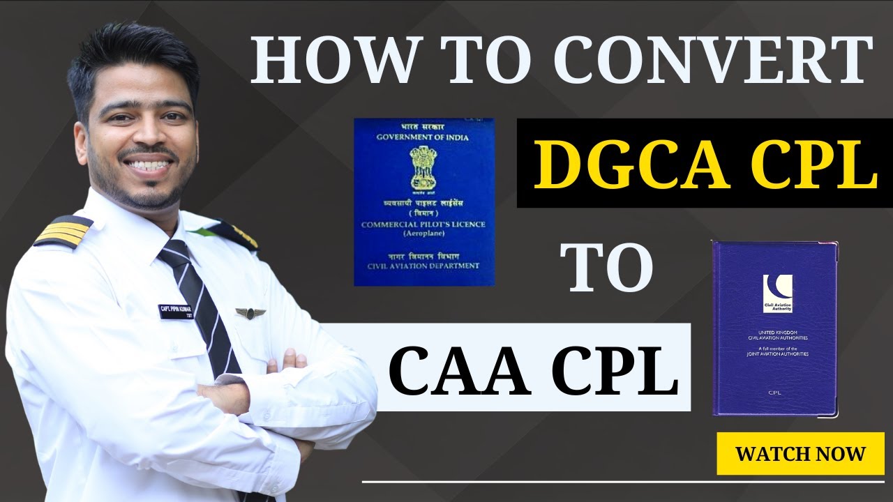 How to Convert DGCA CPL to CAA CPL? Can a DGCA Pilot License be Converted to EASA? Capt. P Kumar