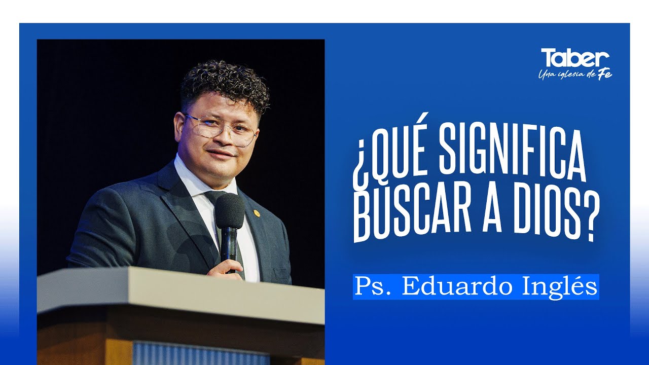 ¿Qué significa buscar a Dios? | Ps. Eduardo Inglés