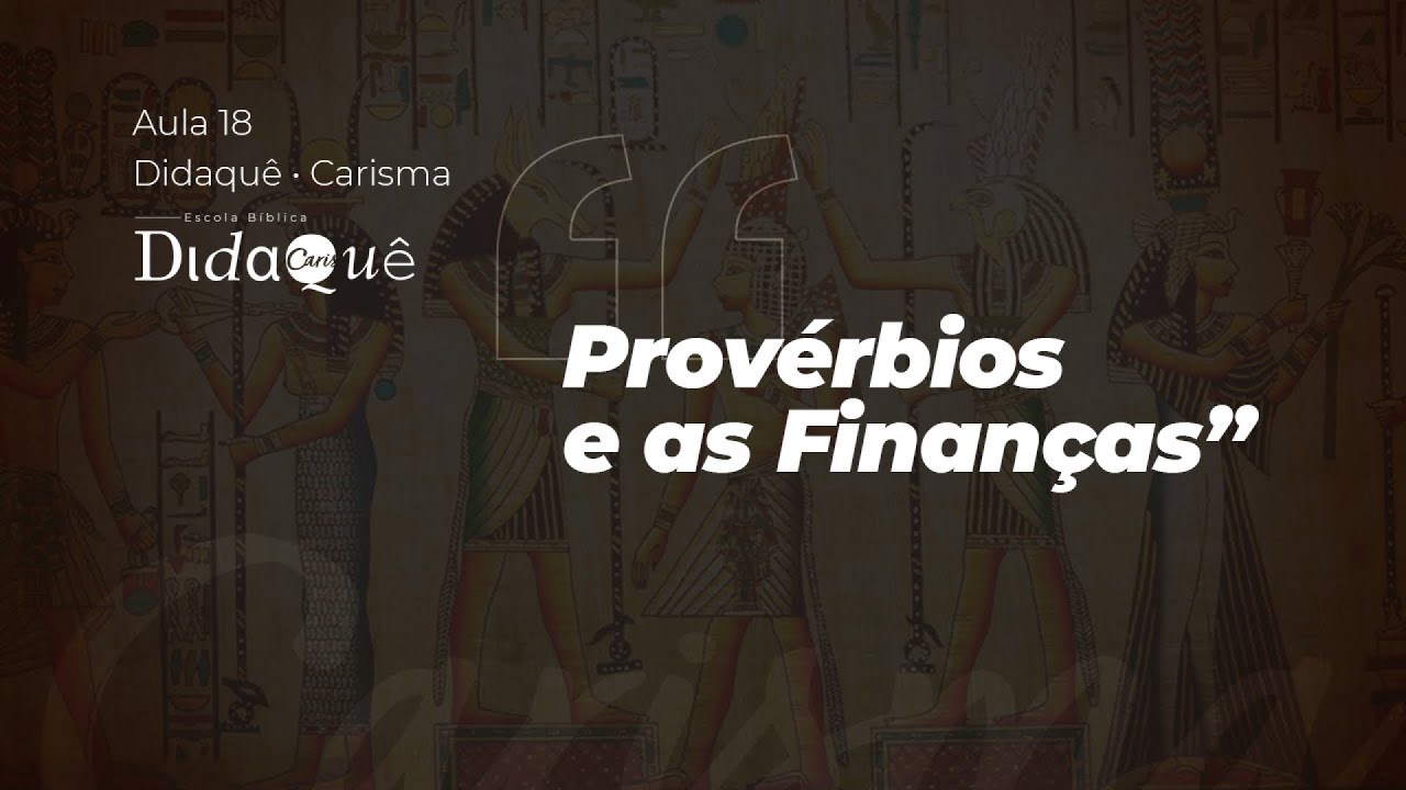 DIDAQUÊ | AULA 18 | Provérbios e as finanças | Anésio Rodrigues
