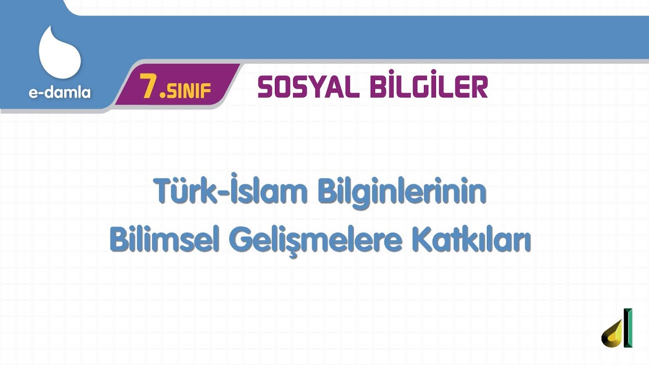 7.Sınıf Sosyal Bilgiler Türk İslam Bilginlerinin Bilimsel Gelişimlere Katkıları