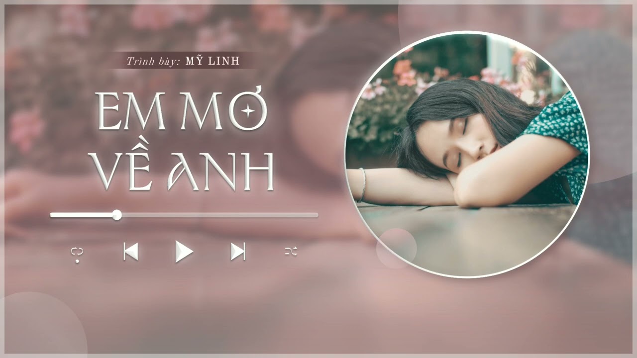 🎧 EM MƠ VỀ ANH - MỸ LINH | LYRICS VIDEO 🎧