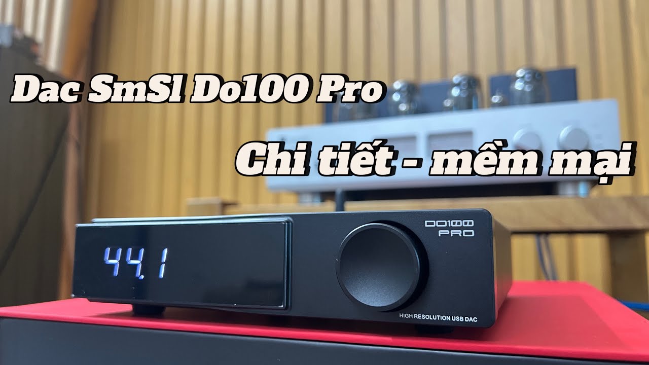 Sử Dụng Hiệu Quả Dac SMSL Do100 Pro Cho Bộ Dàn Audio Gia Đình