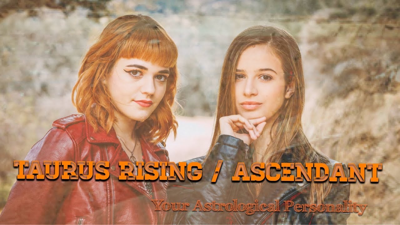 TAURUS RISING/ASCENDANT: Your Astrological Personality