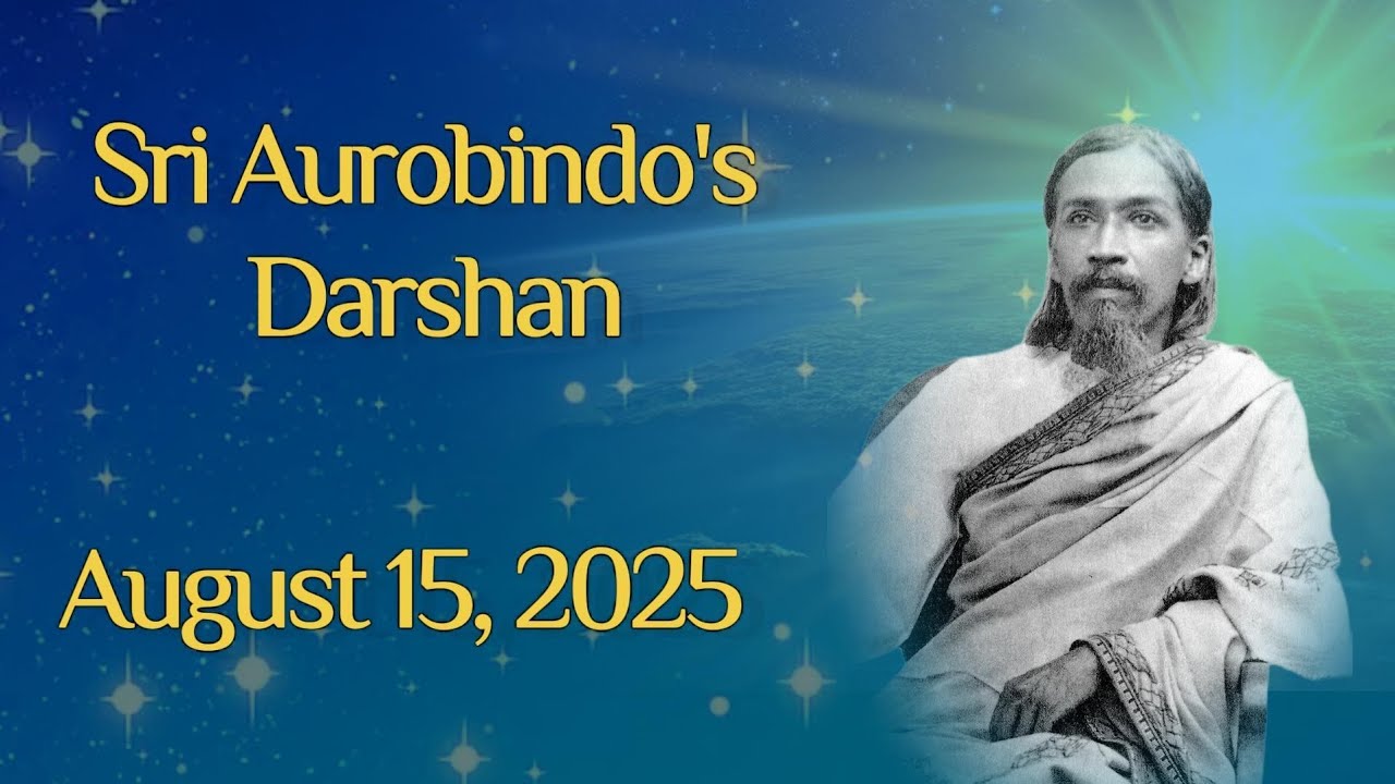 Sri Aurobindo's Darshan,  August 15, 2025.