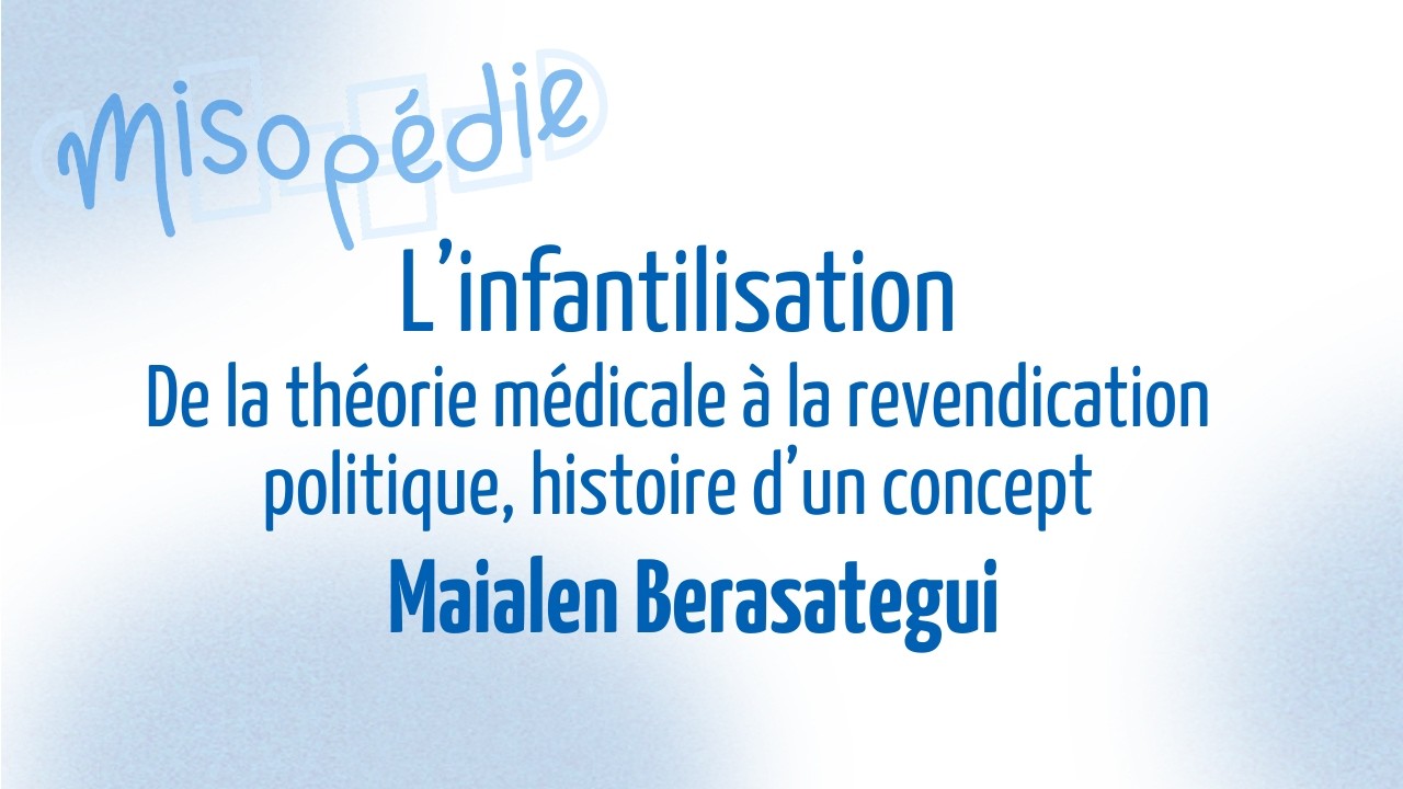 Lʼinfantilisation : de la théorie médicale à la revendication politique - M. BERASATEGUI