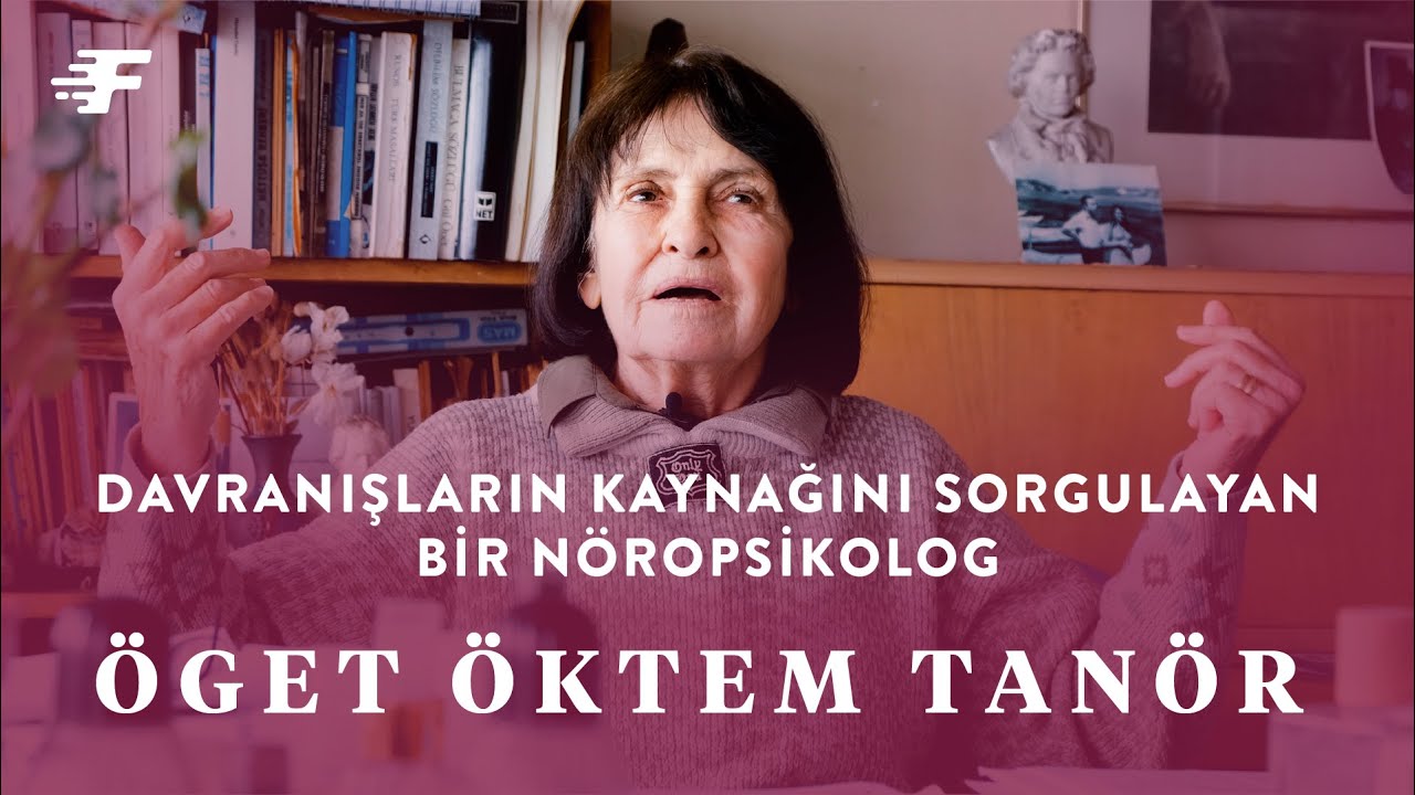Davranışların Kaynağını Sorgulayan Bir Nöropsikolog: ÖGET ÖKTEM TANÖR