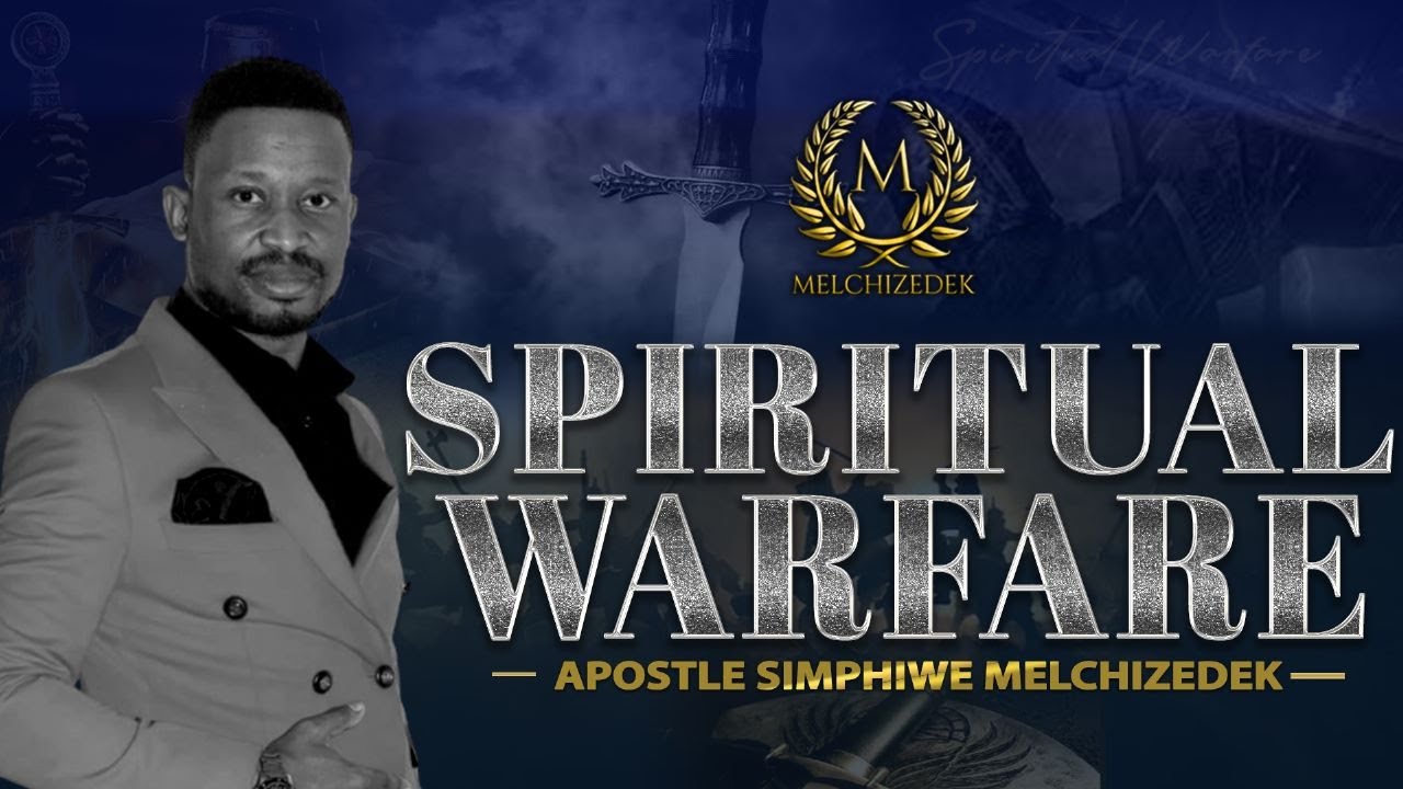 Spiritual Warfare - Apostle Simphiwe Melchizedek