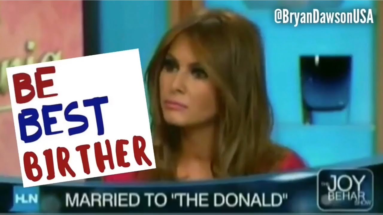 Witness Melania Trump: the Birther