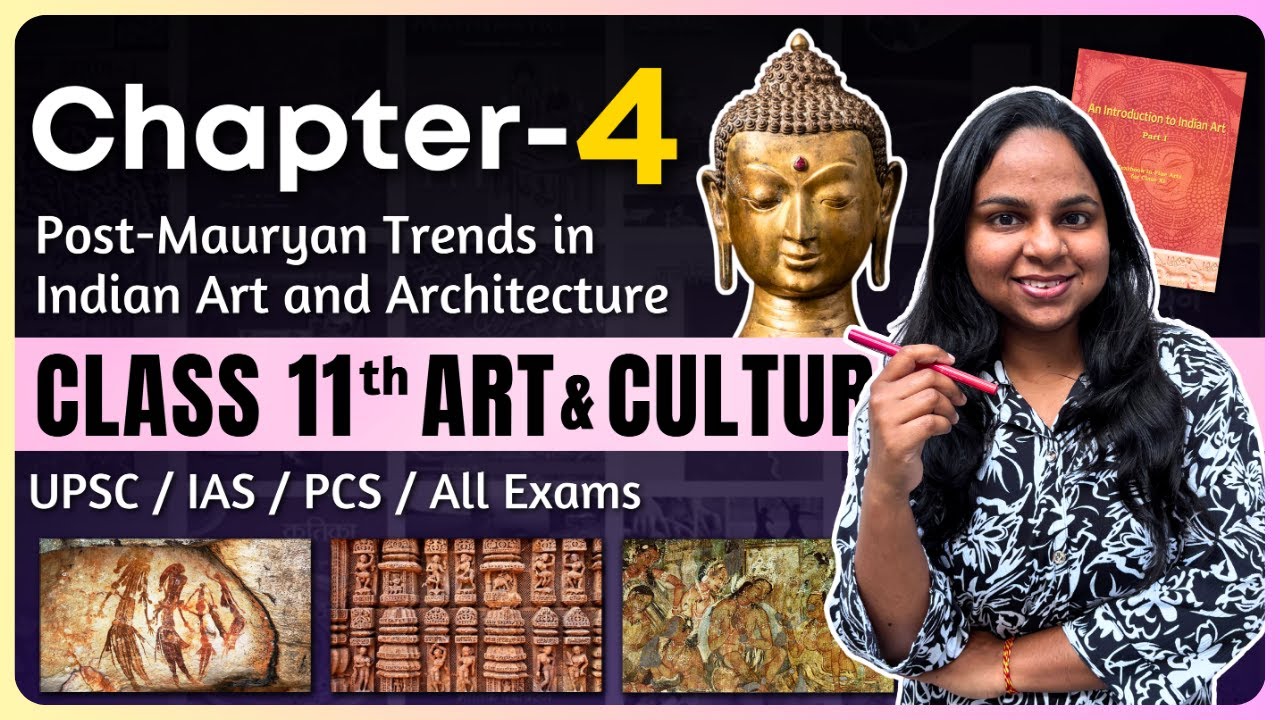 Post-Mauryan Trends in Indian Art and Architecture | NCERT Class 11 Chapter 4 | UPSC Preparation