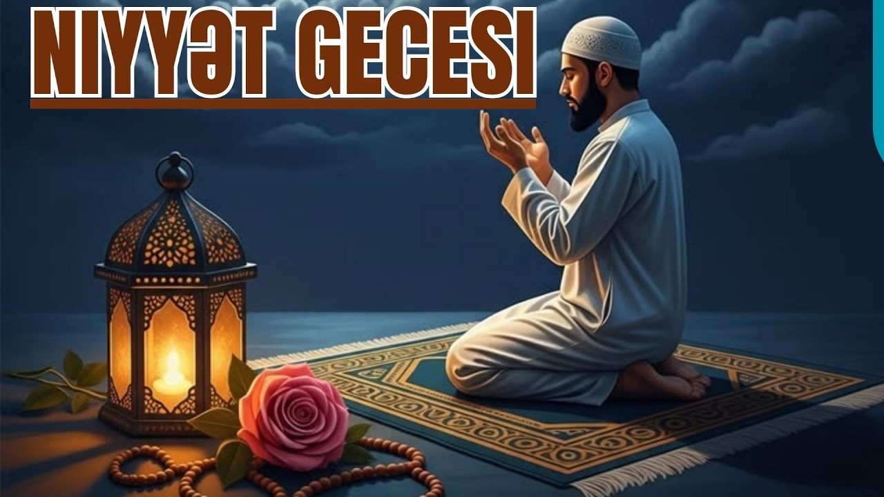 Niyyət axhşamı sabah axhşamdı - nece niyyət etməliyik-duası əməlləri