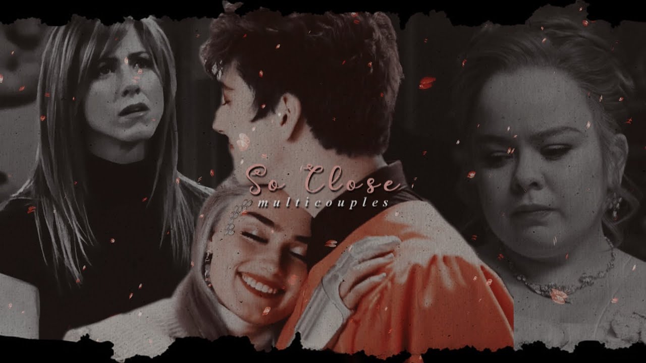 💘 Multicouples | So Close [#37]