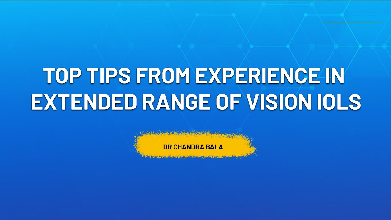 Top tips from Experience in Extended Range of Vision IOLs -Dr Chandra Bala