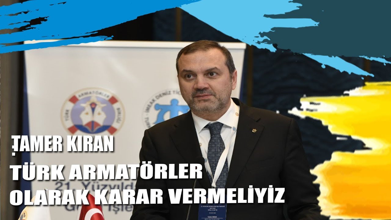 Tamer Kıran: Türk Armatörleri Olarak Karar Vermeliyiz