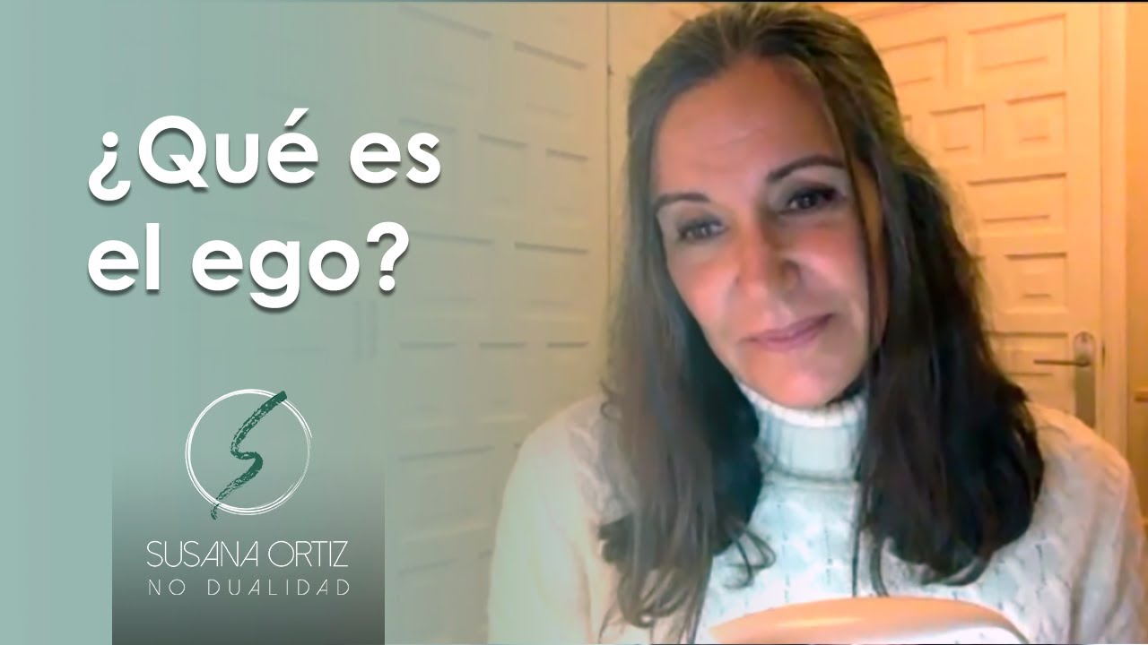 ¿Qué es el ego? - Susana Ortiz