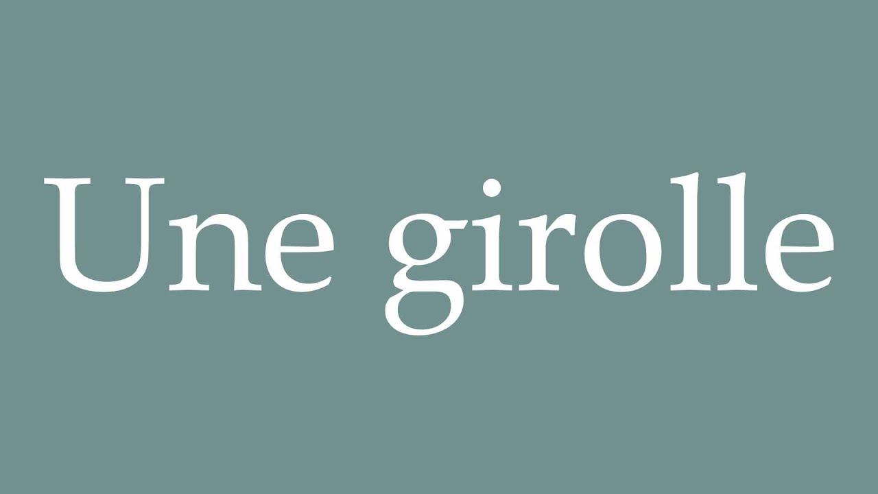 How to Pronounce ''Une girolle'' (A chanterelle mushroom) Correctly in French