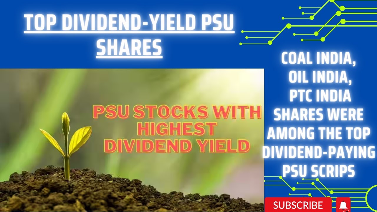 Top dividend | Yield PSU shares | Coal India, Oil India, PTC India | Shares top Dividend-Paying PSU