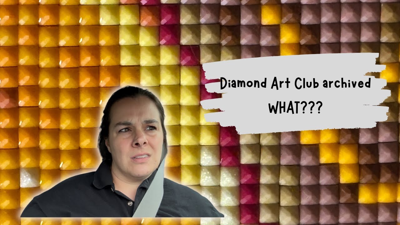 Diamond Art Club archived WHAT???
