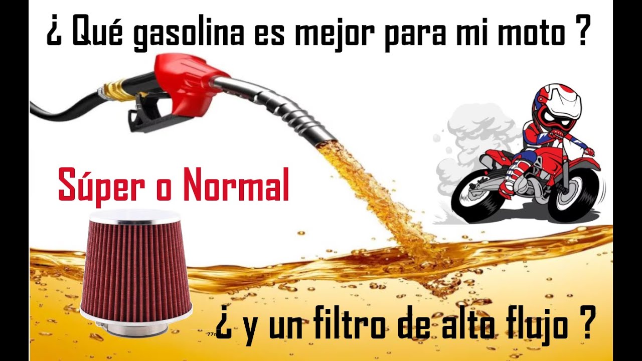 ¿ que gasolina es mejor para mi moto, super o normal y el filtro de alto flujo?